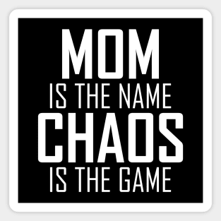 Mom is the name Chaos is the game Magnet